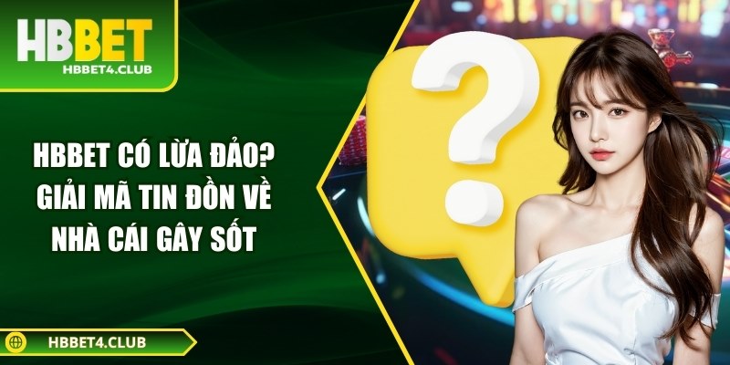 Hbbet có lừa đảo